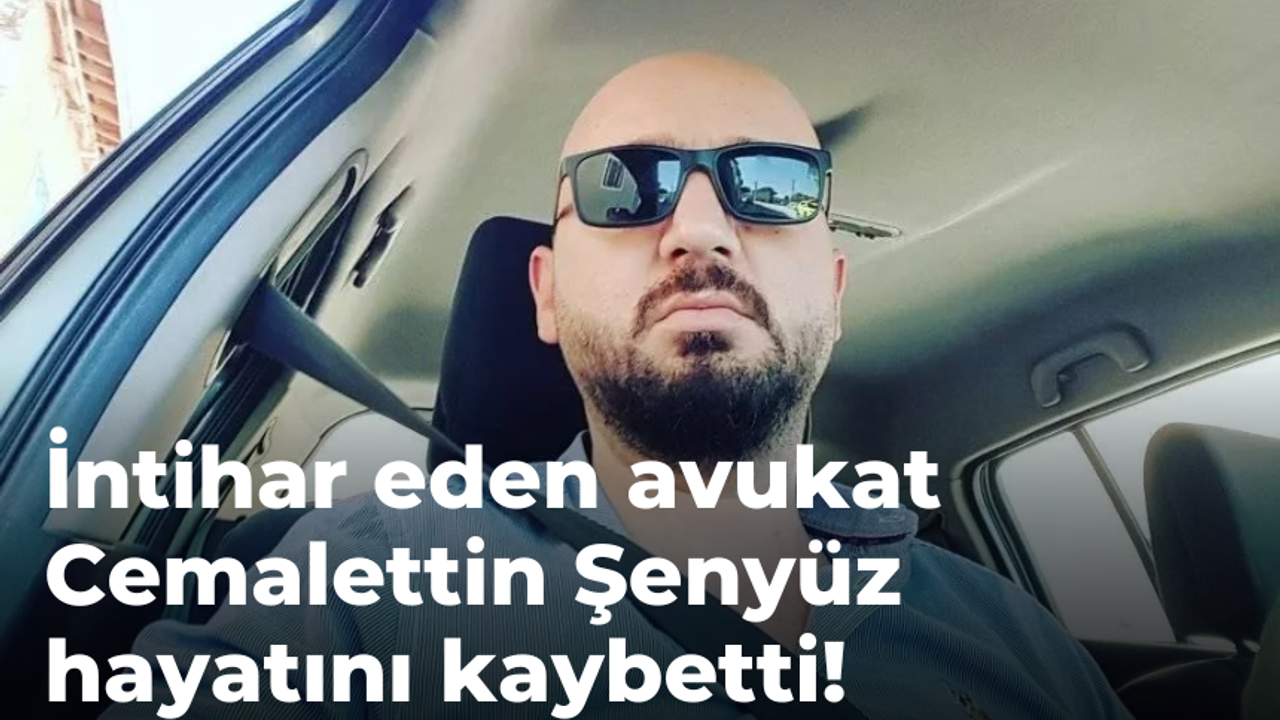 İntihar eden avukat Cemalettin Şenyüz hayatını kaybetti!
