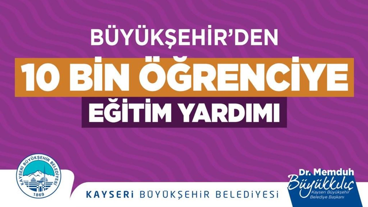 Kayseri Büyükşehir Belediyesi 10 bin öğrenciye 40 milyon TL’lik ’eğitim’ desteği
