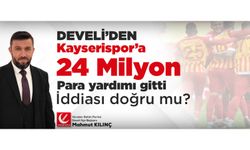 Develi'den Kayserispor'a 24 milyon para yardımı gitti iddiası doğru mu?