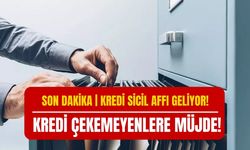 KREDİ SİCİL AFFI 2024 Geliyor | Kredi Çekemeyenlere Müjdeli Haber Son Dakika Duyuruldu!