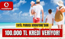 Vodafone’lu Olanlara Tatil Parası Şirketten! Vodafone 100 Bin TL Kredi Verecek