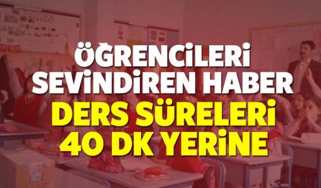 Ders Süreleri 40 Dakikadan Az  Olacak