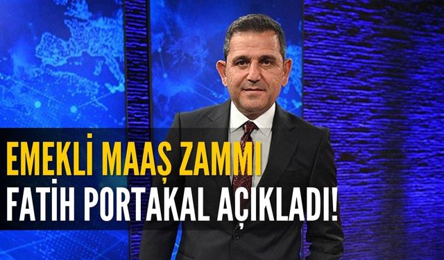 Fatih Portakal Açıkladı! Emekli Zammında O Oranı İşaret Etti