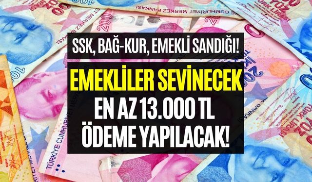 Emeklilere EN AZ 13.000 TL Ödenecek! Bayram Öncesi Netleşti