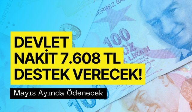 Vatandaşlara Devletten Mayıs Ayı Yardımı! Nakit 7608 TL Ödeme Yapılacak