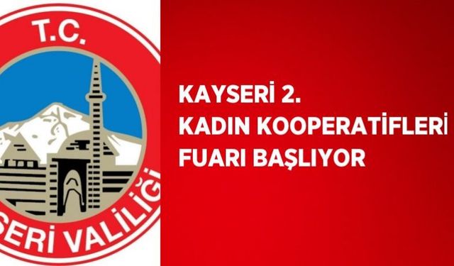 Kayseri Valisi Öncülüğünde Kadın Kooperatifleri Fuarı Başlıyor