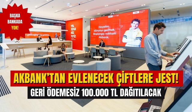 Evlenecek Çiftlerin Çeyizini Akbank Verecek! Başvuranlara Geri Ödemesiz 100.000 TL Dağıtılacak