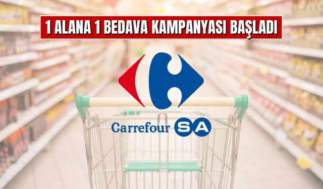 CarrefourSA'dan 1 Alana 1 Bedava Kampanya Bombası! Tam 2255 Üründe 1 Tane Bedava