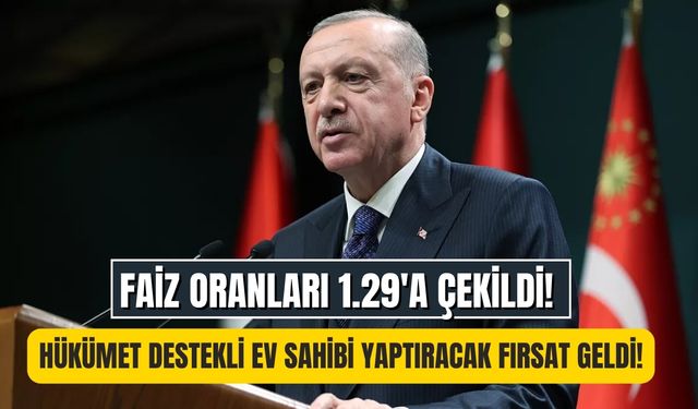 Milyonların Beklediği O Kampanya Sonunda Geldi! 1.29 Faizli Konut Kredisi Kampanyası Başladı