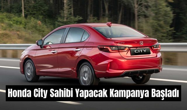 Honda Kafaya Taktı! Herkes Honda City Sahibi Yapacak Kampanyayı Duyurdu