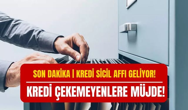 KREDİ SİCİL AFFI 2024 Geliyor | Kredi Çekemeyenlere Müjdeli Haber Son Dakika Duyuruldu!