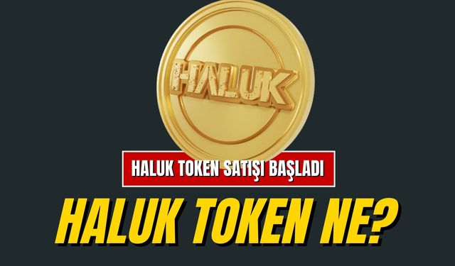 HALUK Token Nedir? Fiyatı Ne Kadar? HALUK Token Nereden Alınır?