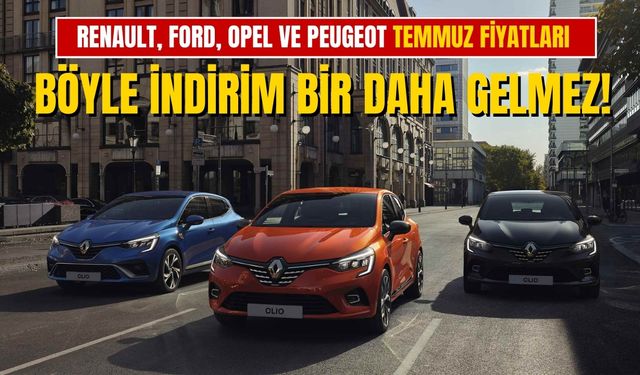 942425 TL’den 2024 Temmuz Ayı Sıfır Otomobil Kampanyaları Başladı! Renault Ford Opel Peugeot Temmuz Fiyatları