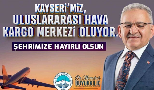 Başkan Büyükkılıç’tan "Uluslararası Hava Kargo Terminali" müjdesi