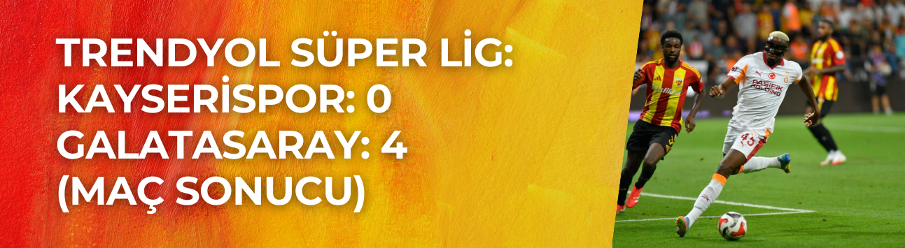 Kayserispor, Galatasaray’a Evinde 4-0 Mağlup Oldu