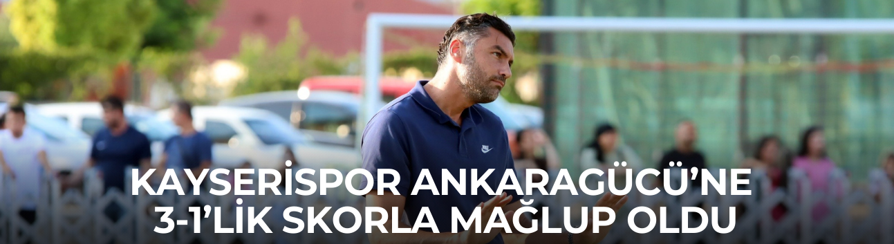 Kayserispor Ankaragücü’ne 3-1’lik skorla mağlup oldu
