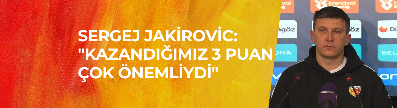 Sergej Jakirovic: "Kazandığımız 3 puan çok önemliydi"