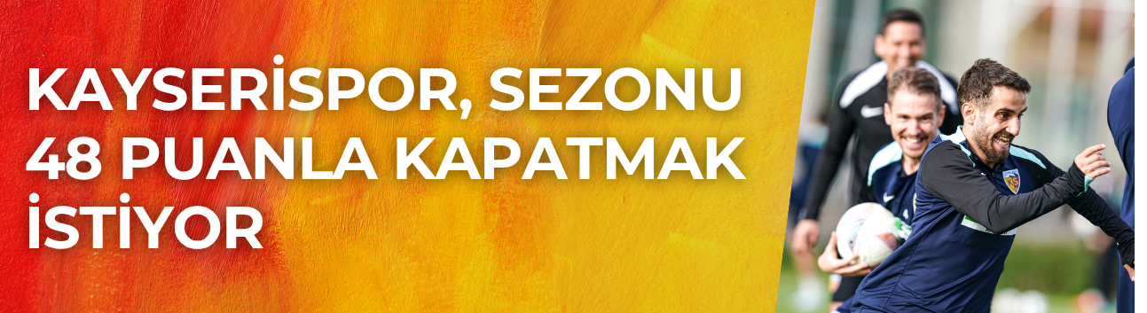 Kayserispor, sezonu 48 puanla kapatmak istiyor