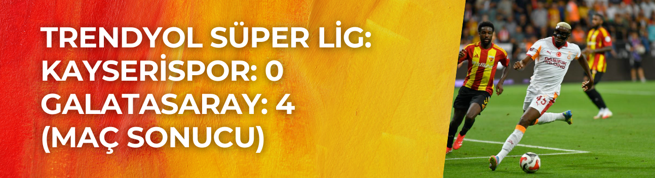 Kayserispor, Galatasaray’a Evinde 4-0 Mağlup Oldu