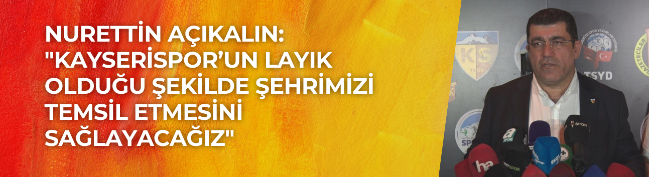 Açıkalın: “Takımımız şehrimizi layıkıyla temsil edecek”